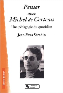 Penser avec Michel de Certeau - une pédagogie du quotidien