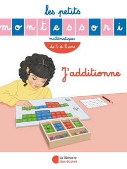Les petits Montessori : mathématiques - j'additionne - de 4 à 8 ans