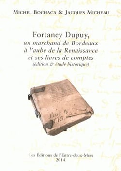Fortaney Dupuy - un marchand de Bordeaux à l'aube de la Renaissance et ses livres de comptes