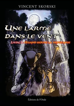 Une larme dans le vent Tome 2 : Quand germe la vengeance