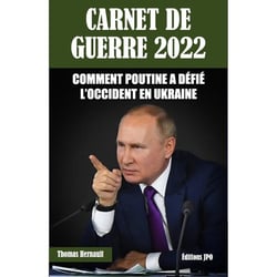 Carnet de guerre 2022 : comment Poutine a défié l'occident en Ukraine