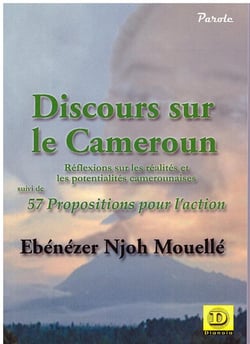 Discours sur le Cameroun, réflexions sur les réalités et les potentialités camerounaises - 57 propositions pour l'action