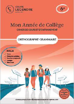 Mon année de collège : Orthographe-grammaire-cahier de cours et d'entraînement : 6e - Cours - Fiches de synthèse - Exercices - Corrigés - Bilans-test