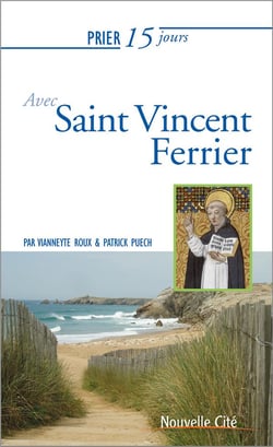Prier 15 jours avec... Tome 206 : Saint Vincent Ferrier