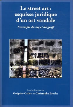 Le street art : esquisse juridique d'un art vandale - l'exemple du tag et du graff