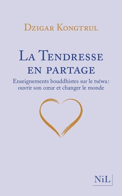 La tendresse en partage - enseignements bouddhistes sur le tséwa : ouvrir son coeur et changer le monde