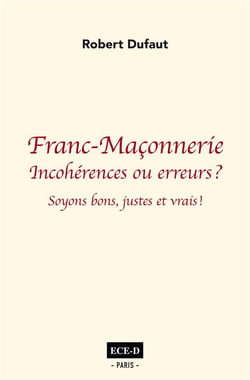 Franc-maçonnerie : incohérences ou erreurs ? soyons bons juste et vrais !