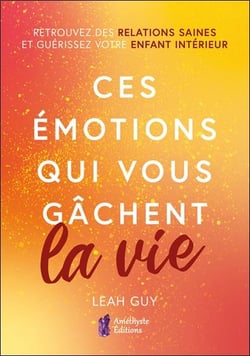 Ces émotions qui vous gâchent la vie