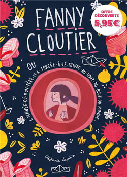 Fanny Cloutier Tome 2 : l'année où mon père m'a forcée à le suivre au bout du bout du monde