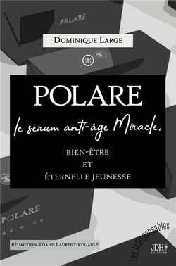 POLARE, le sérum anti-âge Miracle : Bien-être et éternelle jeunesse