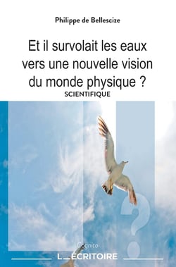 Et il survolait les eaux : Vers une nouvelle vision du monde physique ?
