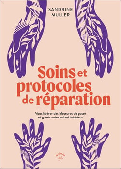 Soins et protocoles de réparation : Vous libérer des blessures du passé et guérir votre enfant intérieur