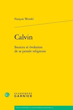 Calvin : Sources et évolution de sa pensée religieuse