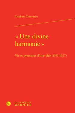 "Une divine harmonie" : Vie et aventures d'une idée (1551-1627)