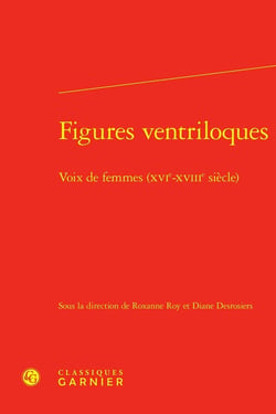 Figures ventriloques : Voix de femmes (XVIe-XVIIIe siècle)