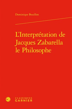 L'Interprétation de Jacques Zabarella le Philosophe : Une étude historique logique et critique sur la règle du moyen terme dans les Opera logica (1579)