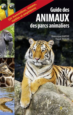 Guide des animaux des parcs animaliers - 330 mammifères, oiseaux, reptiles et amphibiens