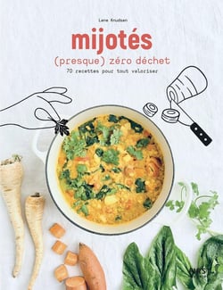 Les mijotés (presque) zéro déchet : 70 recettes pour tout valoriser