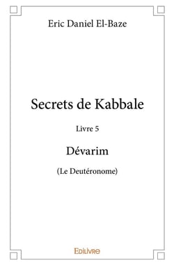 Secrets de Kabbale - Livre 5 Dévarim (Le Deutéronome)
