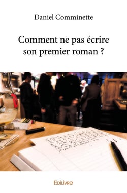 Comment ne pas ecrire son premier roman ?