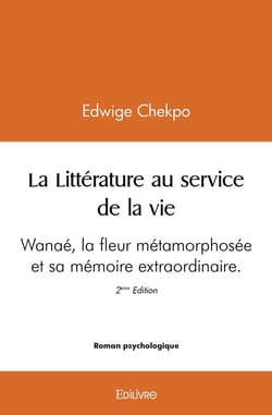 La Littérature au service de la vie - Wanaé : Wanaé la fleur métamorphosée et sa mémoire extraordinaire 2ème édition