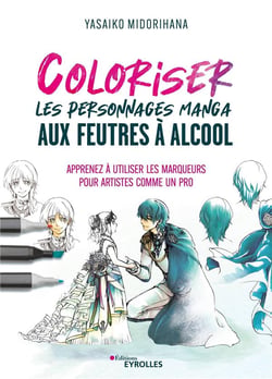 Coloriser les personnages manga aux feutres à alcool : Apprenez à utiliser les marqueurs pour artistes comme un pro