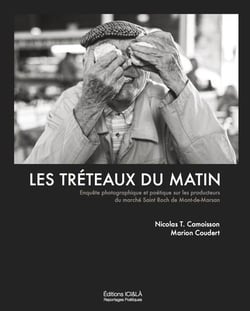 Les tréteaux du matin - enquête photographique et poétique sur les producteurs du marché saint roch de mont-de-marsan