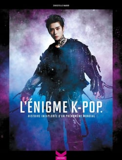 L'énigme K-Pop : histoire inexplorée d'un phénomène mondial
