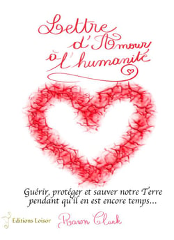 Lettre d'amour à l'humanité : guérir, protéger et sauver notre Terre pendant qu'il en est encore temps...