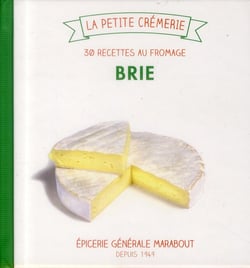 Le brie de meaux - les 30 recettes crémeuses