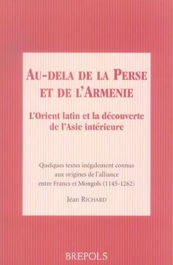 Au-delà de la Perse et de l'Arménie - l'Orient latin et la découverte de l'Asie intérieure