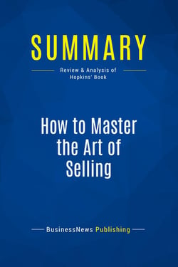 Summary: How to Master the Art of Selling : Review and Analysis of Hopkins' Book