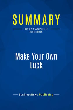 Summary: Make Your Own Luck : Review and Analysis of Kash's Book
