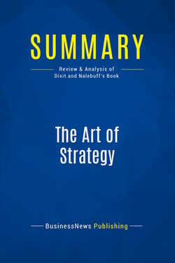 Summary: The Art of Strategy : Review and Analysis of Dixit and Nalebuff's Book