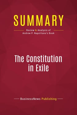 Summary: The Constitution in Exile : Review and Analysis of Andrew P. Napolitano's Book