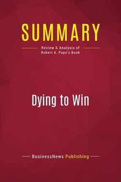 Summary: Dying to Win : Review and Analysis of Robert A. Pape's Book