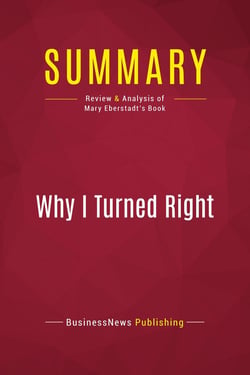 Summary: Why I Turned Right : Review and Analysis of Mary Eberstadt's Book