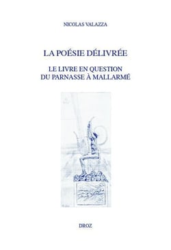 La poésie délivrée : Le livre en question du Parnasse à Mallarmé