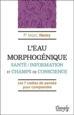 L'eau morphogénique - santé, information et champs de conscience