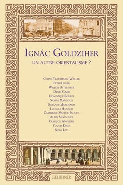 Ignac goldziher : un autre orientalisme ?