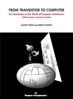 From transistor to computer : An introduction to the world of computer architecture. With exercices, tutorials and tools