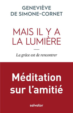 Mais il y a la lumière - la grâce est de rencontrer - méditation sur l'amitié