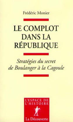Le complot dans la République - stratégies du secret de Boulanger à la Cagoule