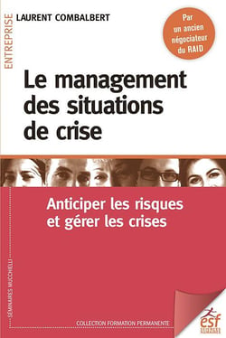 Le management des situations de crise - anticiper les riques et gérer les crises