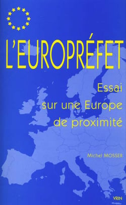 L'Europréfet : Essai sur une Europe de proximité