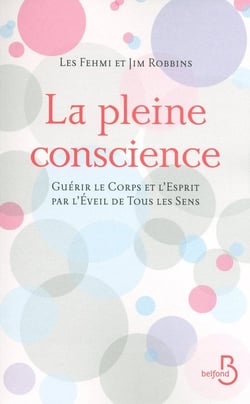 La pleine conscience - guérir le corps et l'esprit par l'éveil de tous les sens