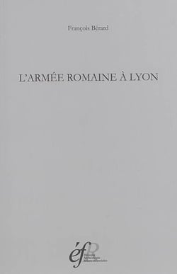 L'armée romaine à lyon : L ARMEE ROMAINE A LYON