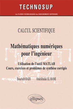 Calcul scientifique - mathématiques numériques pour l'ingénieur - utilisation de l'outil MATLAB - cours, exercices et problèmes de synthèse corrigés
