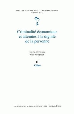 Criminalité économique et atteintes à la dignité de la personne : Tome II : Chine.Vers des principes directeurs internationaux de droit pénal. Rapport de l'équipe chinoise