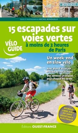 15 escapades sur voies vertes : s'évader à moins de 2 heures de Paris